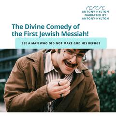 The Divine Comedy of the First Jewish Messiah by Antony Hylton audiobook