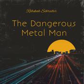 The Dangerous Metal Man by  Rebekah Schreiber audiobook