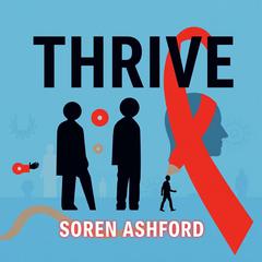 THRIVE: Secrets Behind the Untold Chaos of the AIDS Crisis by Soren Ashford audiobook