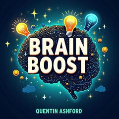 BRAIN BOOST: Secrets to Unraveling Mental Health Mysteries by Quentin Ashford audiobook
