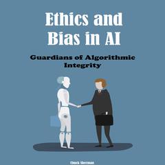 Ethics and Bias in AI by Chuck Sherman audiobook