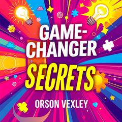 Game-Changer Secrets: Unleash Success in U.S. History! by Orson Vexley audiobook