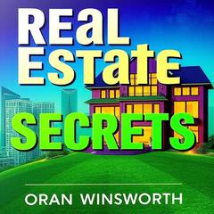 Real Estate Secrets: Transform Your Path to Profitable Deals by Oran Winsworth audiobook