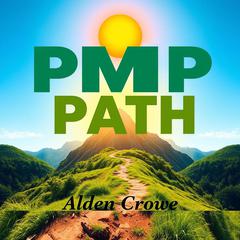 PMP PATH: Unlock Effortless Project Success with Expert Tips by Alden Crowe audiobook