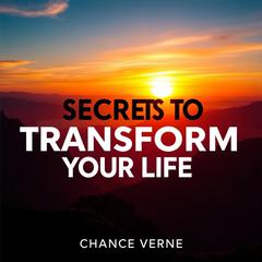 Secrets to Transform Your Life: Daily Wisdom for Modern Living by Chance Verne audiobook