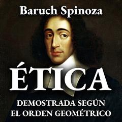 Ética demostrada según el orden geométrico by Baruch Spinoza audiobook