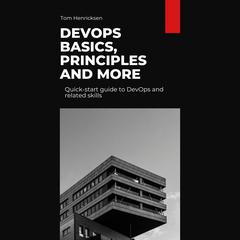 DevOps Basics, Principles, and More by Tom Henricksen audiobook