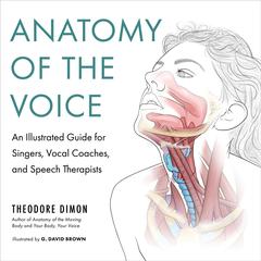 Anatomy of the Voice by Theodore Dimon, Jr audiobook
