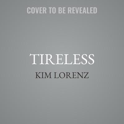 Tireless by Kim Lorenz audiobook