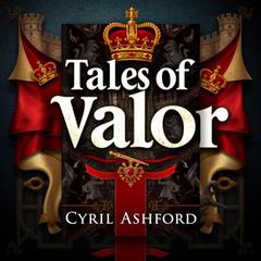 Tales of Valor: Secrets of England's Legendary Kings and Queens by Cyril Ashford audiobook