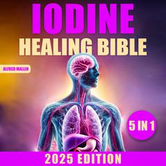 The Iodine Healing Bible by Alfred Mallin audiobook