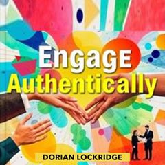 Engage Authentically: Transform Your Leadership and Build Stronger Teams by Dorian Lockridge audiobook
