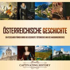 Österreichische Geschichte: Ein fesselnder Führer durch die Geschichte Österreichs und des Habsburgerreiches by Captivating History audiobook