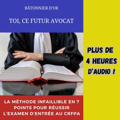 TOI, CE FUTUR AVOCAT by Bâtonnier d'or audiobook