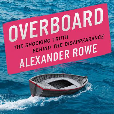 Overboard - The Shocking Truth Behind the Disappearance Audiobook