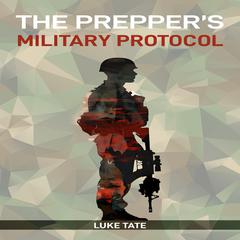 THE PREPPER’S MILITARY PROTOCOL by Luke Tate audiobook