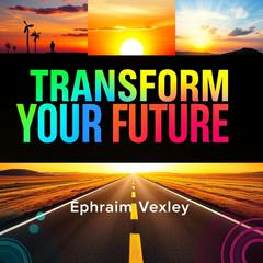 Transform Your Future: Secrets to Choosing the Right College by Ephraim Vexley audiobook