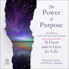 The Power of Purpose, 4th Edition by Richard J. Leider audiobook