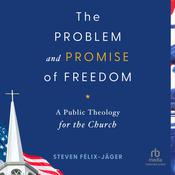The Problem and Promise of Freedom by  Steven Félix-Jäger audiobook