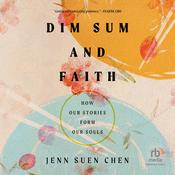 Dim Sum and Faith by  Jenn Suen Chen audiobook
