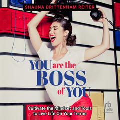 You Are The Boss of You by Shauna Brittenham Reiter audiobook