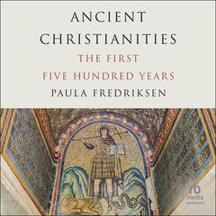 Ancient Christianities by Paula Fredriksen audiobook