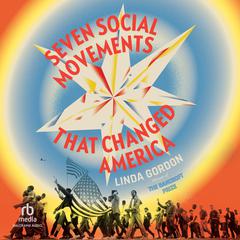 Seven Social Movements That Changed America by Linda Gordon audiobook