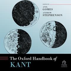 The Oxford Handbook of Kant by Anil Gomes audiobook