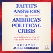 Faith's Answers to America's Political Crisis by  Senator Joe Lieberman audiobook