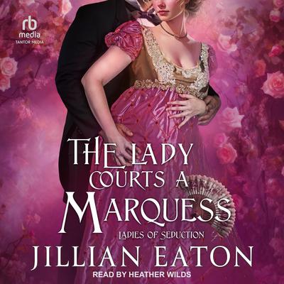 The Lady Courts a Marquess by Jillian Eaton audiobook