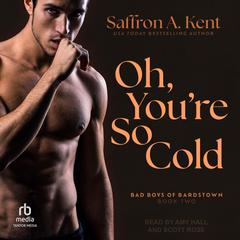 Oh, You're So Cold by Saffron A. Kent audiobook