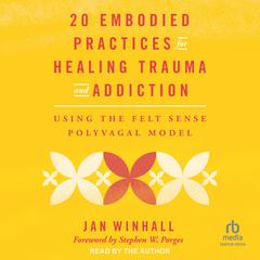 20 Embodied Practices for Healing Trauma and Addiction by Jan Winhall audiobook