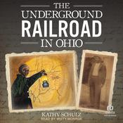 The Underground Railroad in Ohio by  Kathy Schulz audiobook