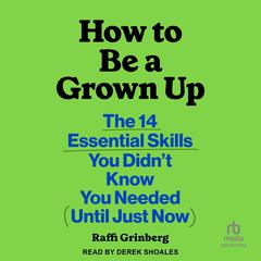 How to Be a Grown Up by Raffi Grinberg audiobook