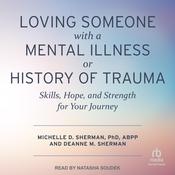 Loving Someone with a Mental Illness or History of Trauma by  Michelle D. Sherman, PhD, ABPP audiobook