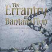 The Errantry of Bantam Flyn by  Jonathan French audiobook