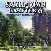 Small-Town Crafter 6 by  Tom Watts audiobook