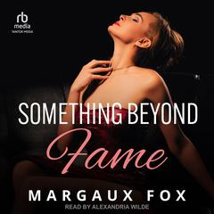 Something Beyond Fame by Margaux Fox audiobook