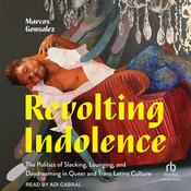 Revolting Indolence by  Marcos Gonsalez audiobook