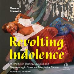 Revolting Indolence by Marcos Gonsalez audiobook