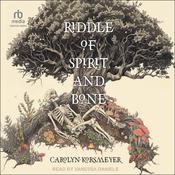 Riddle of Spirit and Bone by  Carolyn Korsmeyer audiobook
