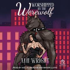 Worshipped by the Werewolf by Ami Wright audiobook