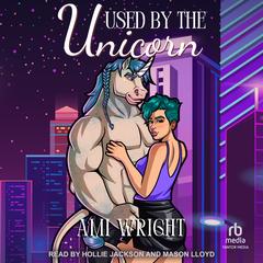 Used by the Unicorn by Ami Wright audiobook