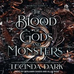 The Blood of Gods and Monsters by Lucinda Dark audiobook
