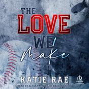 The Love We Make by  Katie Rae audiobook