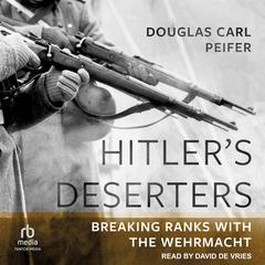 Hitler's Deserters by Douglas Carl Peifer audiobook