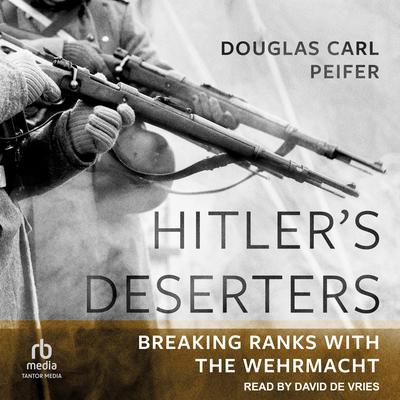 Hitler's Deserters by Douglas Carl Peifer audiobook