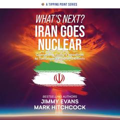 What's Next? Iran Goes Nuclear by Mark Hitchcock audiobook