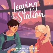 Leaving the Station by  Jake Maia Arlow audiobook