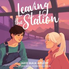 Leaving the Station by Jake Maia Arlow audiobook